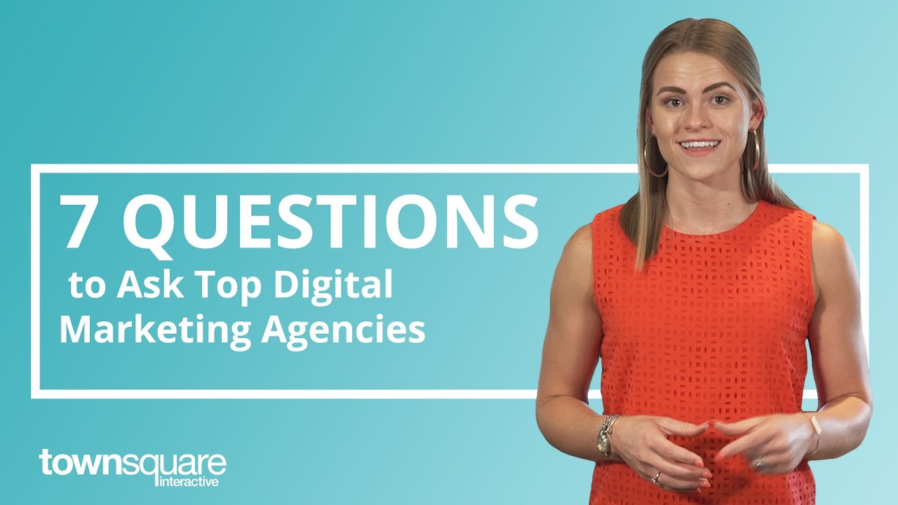 7 Questions to Ask Top Digital Marketing Agencies